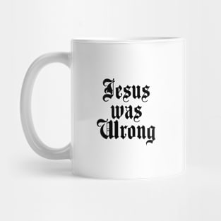 Jesus was Wrong Mug